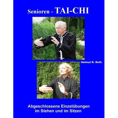 Senioren - Tai-Chi, Taschenbuch von Helmut K. Roth, BoD – Books on Demand, 978-3-7431-4677-8