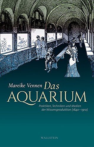 Mareike Vennen - Das Aquarium: Praktiken, Techniken und Medien der Wissensproduktion (1840-1910) - Preis vom 09.10.2026 07:28:09 h