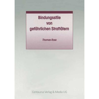 Bindungsstile von gefährlichen Straftätern, Taschenbuch von Ross Thomas, Springer Fachmedien Wiesbaden GmbH, 978-3-8255-0329-1