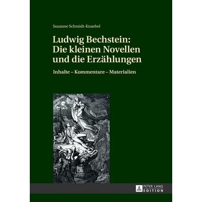 Ludwig Bechstein: Die kleinen Novellen und die Erzählungen, Gebundene Ausgabe von Susanne Schmidt-Knaebel, Peter Lang GmbH, Internationaler Verlag der