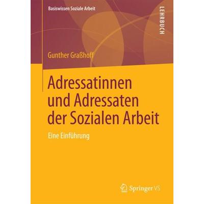 Adressatinnen und Adressaten der Sozialen Arbeit, Taschenbuch von Gunther Grasshoff, Springer Fachmedien Wiesbaden GmbH, 978-3-658-09566-6