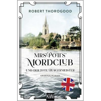 Mrs Potts' Mordclub und der tote Bürgermeister, Taschenbuch von Robert Thorogood, Kiepenheuer & Witsch