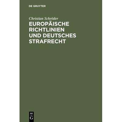 Europäische Richtlinien und deutsches Strafrecht, Gebundene Ausgabe von Christian Schröder, De Gruyter, 978-3-11-017210-2