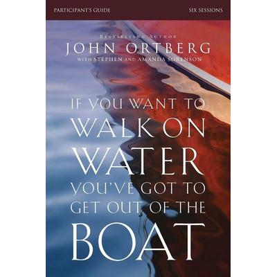 The If You Want to Walk on Water, You've Got to Get Out of the Boat Bible Study Participant's Guide, Taschenbuch von John Ortberg, Harper Collins