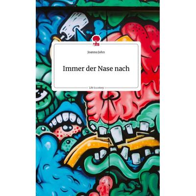 Immer der Nase nach. Life is a Story - story.one, Gebundene Ausgabe von Joanna John, Story.one publishing, 978-3-7108-2297-1