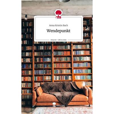Wendepunkt. Life is a Story - story.one, Gebundene Ausgabe von Anna Kristin Bach, Story.one publishing, 978-3-7108-5365-4