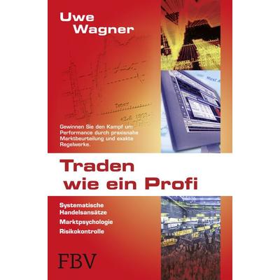 Traden wie ein Profi, Taschenbuch von Uwe Wagner, Finanzbuch Verlag, 978-3-89879-785-6