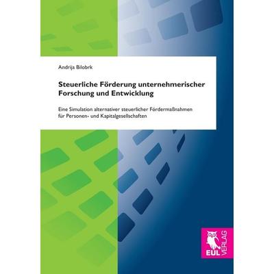 Steuerliche Förderung unternehmerischer Forschung und Entwicklung, Taschenbuch von Andrija Bilobrk, Josef Eul Verlag, 978-3-8441-0459-2