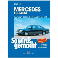 Mercedes E-Klasse Typ W124/200 bis E320 ab 1/1985, Ratgeber von Hans-Rüdiger Etzold, Rüdiger Etzold