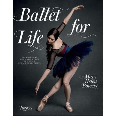Ballet for Life, Gebundene Ausgabe von Mary Helen Bowers, KNV Besorgung, 978-0-8478-5837-8
