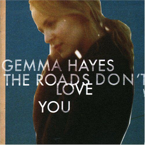 Gemma Hayes - The Roads Don't Love You - Preis vom 04.10.2026 03:51:26 h