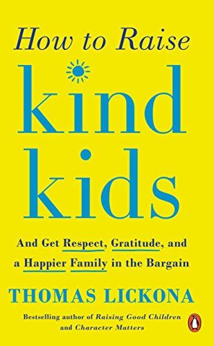 Thomas Lickona - How to Raise Kind Kids: And Get Respect, Gratitude, and a Happier Family in the Bargain - Preis vom 09.10.2026 07:28:09 h