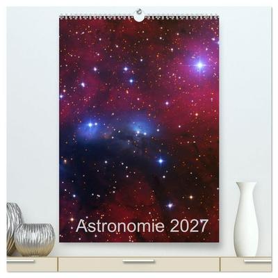 Astronomie 2027 (hochwertiger Premium Wandkalender 2027 DIN A2 hoch), Kunstdruck in Hochglanz