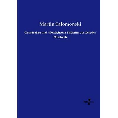 Gemüsebau und -Gewächse in Palästina zur Zeit der Mischnah, Taschenbuch von Martin Salomonski, Vero Verlag, 978-3-7372-2283-9
