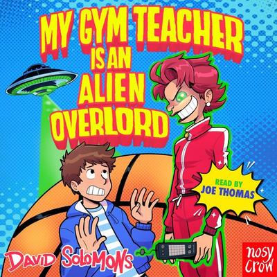 My Gym Teacher Is an Alien Overlord - David Solomons, Audio, 9781788003216