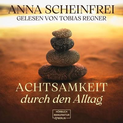 Achtsamkeitsweg im Alltag - Anna Scheinfrei, Audio, 4066004734750