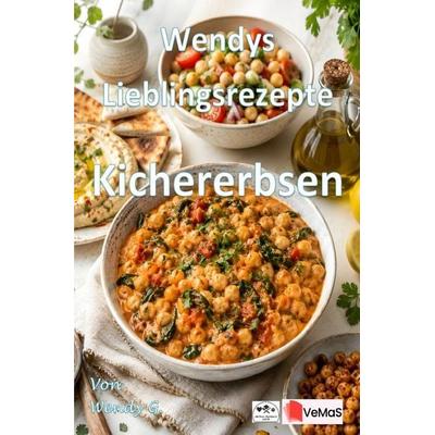 Wendys Lieblingsrezepte - Kichererbsen, Taschenbuch von Wendy G., Epubli, 978-3-565-79074-6
