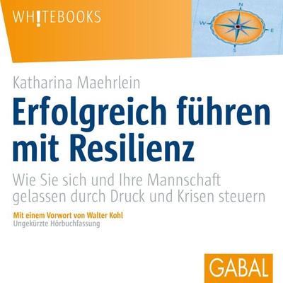 Erfolgreich führen mit Resilienz - Katharina Maehrlein, Audio, 9783956234354