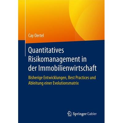 Quantitatives Risikomanagement in der Immobilienwirtschaft, Gebundene Ausgabe von Cay Oertel, Springer Fachmedien Wiesbaden GmbH, 978-3-658-23970-1