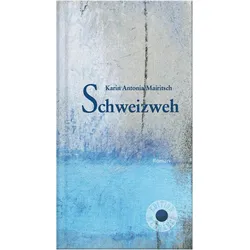Schweizweh, Belletristik von Karin Antonia Mairitsch