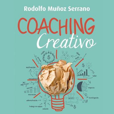 Coaching creativo. Para un liderazgo innovador y humanista - Rodolfo Muñoz, Audio, 9789152121252