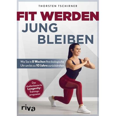 Fit werden – jung bleiben, Taschenbuch von Thorsten Tschirner, Riva, 978-3-7423-2502-0