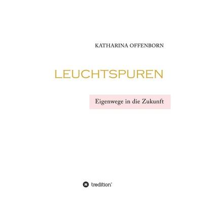 Leuchtspuren, Taschenbuch von Katharina Offenborn, Tredition, 978-3-347-07124-7