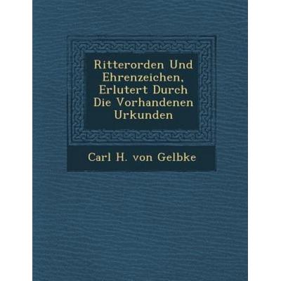 Ritterorden Und Ehrenzeichen, Erl Utert Durch Die Vorhandenen Urkunden, von , Saraswati Press, 978-1-249-96997-6