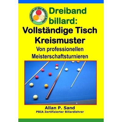 Dreiband billard - Vollständige Tisch Kreismuster, Taschenbuch von Allan P. Sand, Billiard Gods Prod, 978-1-62505-298-8