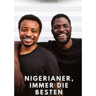 Nigerianer, immer die Besten, Gebundene Ausgabe von Manuel García, Tredition, 978-3-384-86125-2