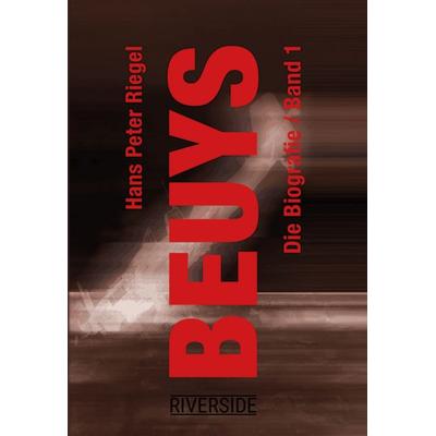 BEUYS - DIE BIOGRAFIE BAND 1, Gebundene Ausgabe von Hans Peter Riegel, Riverside, 978-3-9525386-4-7