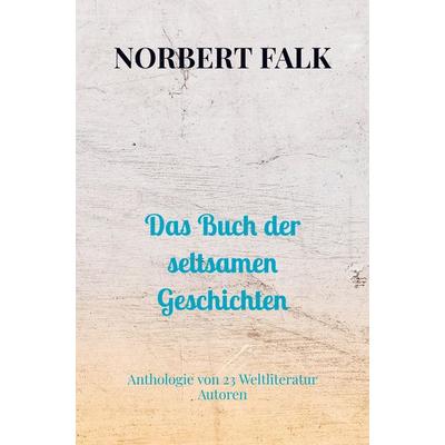 Das Buch der seltsamen Geschichten, Taschenbuch von Norbert Falk, Bookmundo Direct, 978-94-036-2665-9