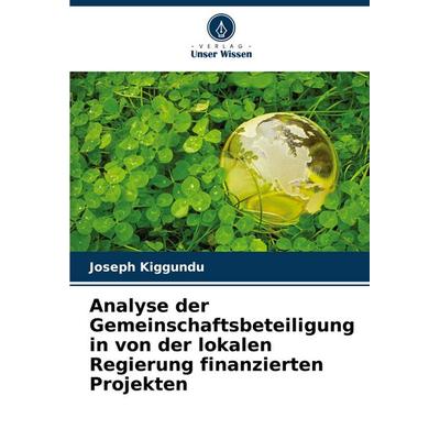 Analyse der Gemeinschaftsbeteiligung in von der lokalen Regierung finanzierten Projekten, Taschenbuch von Joseph Kiggundu, Verlag Unser Wissen,