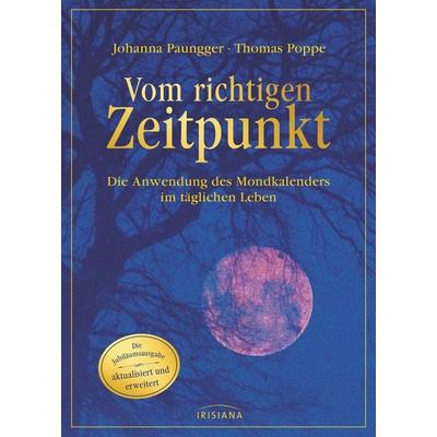 Vom richtigen Zeitpunkt, Gebundene Ausgabe von Johanna Paungger,Thomas Poppe, Irisiana, 978-3-424-15300-2