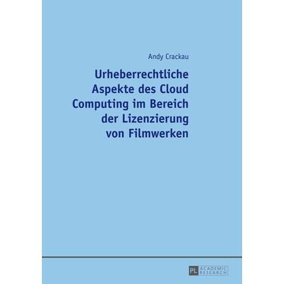 Urheberrechtliche Aspekte des Cloud Computing im Bereich der Lizenzierung von Filmwerken, Taschenbuch von Andy Crackau, Peter Lang GmbH,
