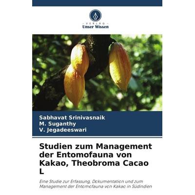 Studien zum Management der Entomofauna von Kakao, Theobroma Cacao L, Taschenbuch von Sabhavat Srinivasnaik,M. Suganthy,V. Jegadeeswari, Verlag Unser