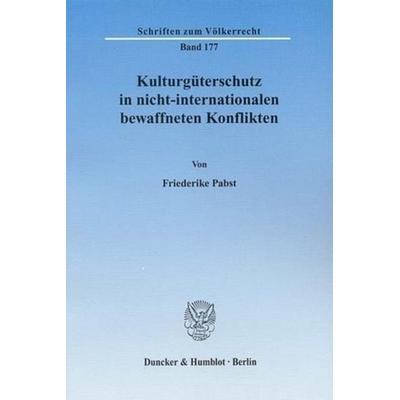 Kulturgüterschutz in nicht-internationalen bewaffneten Konflikten., Taschenbuch von Friederike Pabst, Duncker & Humblot, 978-3-428-12679-8