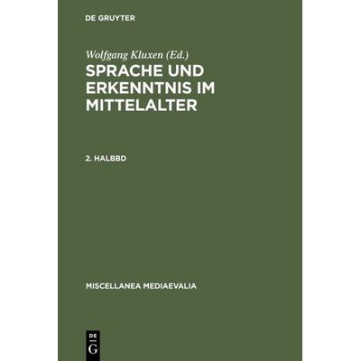 Sprache und Erkenntnis im Mittelalter. 2. Halbbd, Gebundene Ausgabe von Wolfgang Kluxen, De Gruyter, 978-3-11-008162-6