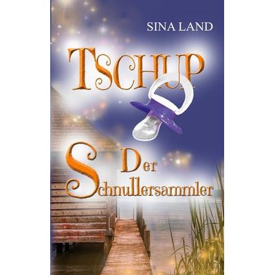 Tschup, Taschenbuch von Sina Land, BoD – Books on Demand, 978-3-7562-2216-2