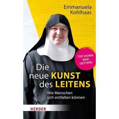 Die neue Kunst des Leitens, Gebundene Ausgabe von Emmanuela Kohlhaas, Herder, 978-3-451-39282-5