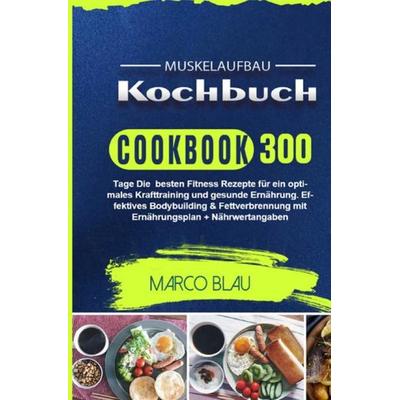 Muskelaufbau Kochbuch, Taschenbuch von Marco Blau, Epubli, 978-3-7541-5268-3