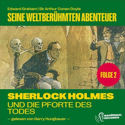 Sherlock Holmes und die Pforte des Todes (Seine weltberühmten Abenteuer, Folge 2) - Arthur Conan Doyle,Edward Graham, Audio, 9783991712503