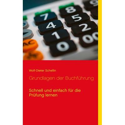 Grundlagen der Buchführung, Taschenbuch von Wolf-Dieter Schellin, BoD – Books on Demand, 978-3-7386-3369-6