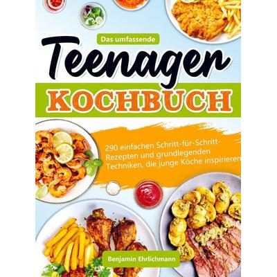 Das umfassende Teenager Kochbuch, Taschenbuch von Benjamin Ehrlichmann, Bookmundo Direct, 978-94-037-0405-0