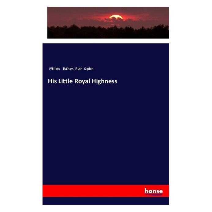 Hansebooks His Little Royal Highness (Englisch, Softcover, Ruth Ogden, William Rainey) (55984068)