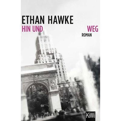 Hin und weg, Taschenbuch von Ethan Hawke, Kiepenheuer & Witsch
