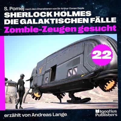 Zombie-Zeugen gesucht (Sherlock Holmes - Die galaktischen Fälle, Folge 22) - Arthur Conan Doyle,S. Pomej, Audio, 9783991712114