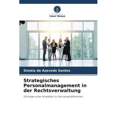 Strategisches Personalmanagement in der Rechtsverwaltung, Taschenbuch von Siméia de Azevedo Santos, Verlag Unser Wissen, 978-620-6-46536-2
