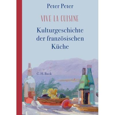 Vive la cuisine!, Gebundene Ausgabe von Peter Peter, C.H. Beck, 978-3-406-72624-8