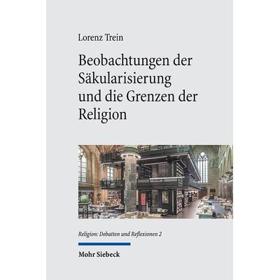 Trein, L: Beobachtungen der Säkularisierung und die Grenzen, Gebundene Ausgabe von Lorenz Trein, Mohr Siebeck, 978-3-16-162186-4